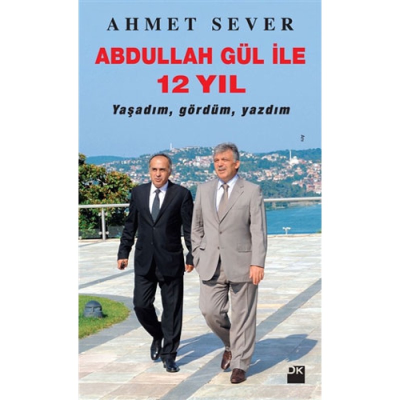 Abdullah Gül ile 12 Yıl Abdullah Gül ile 12 Yıl