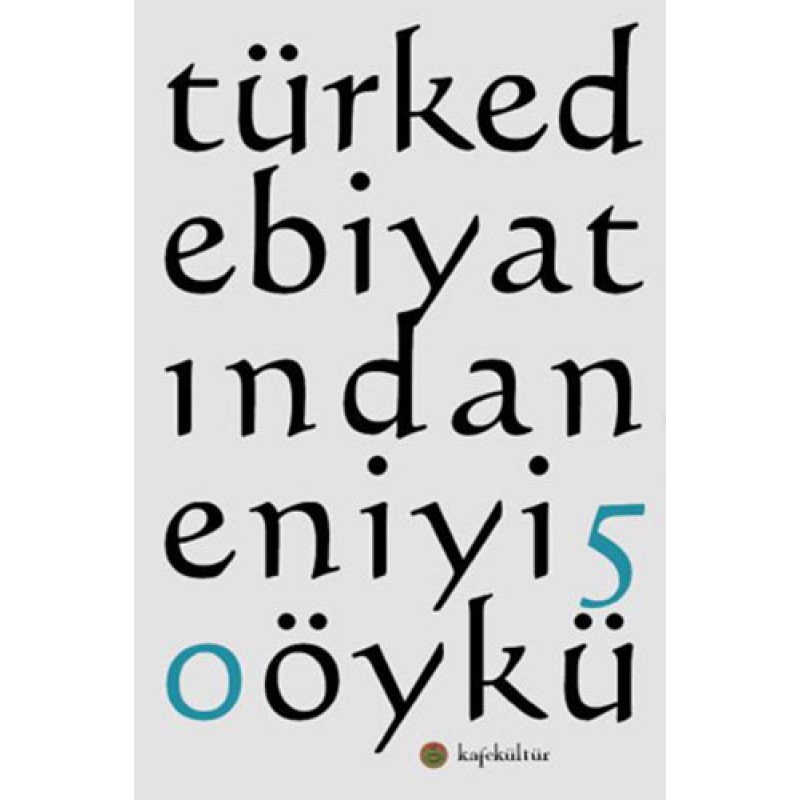 Türk Edebiyatından En İyi 50 Öykü Türk Edebiyatından En İyi 50 Öykü