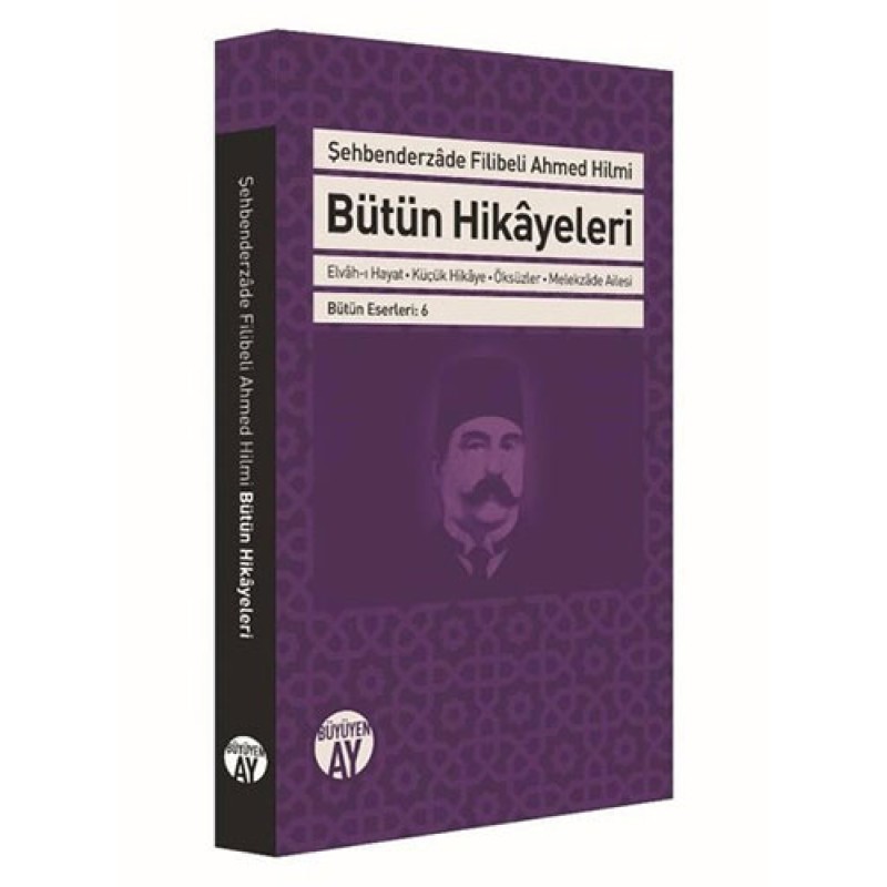 Bütün Hikayeleri - Şehbenderzade Filibeli Ahmed Hilmi Bütün Hikayeleri - Şehbenderzade Filibeli Ahmed Hilmi