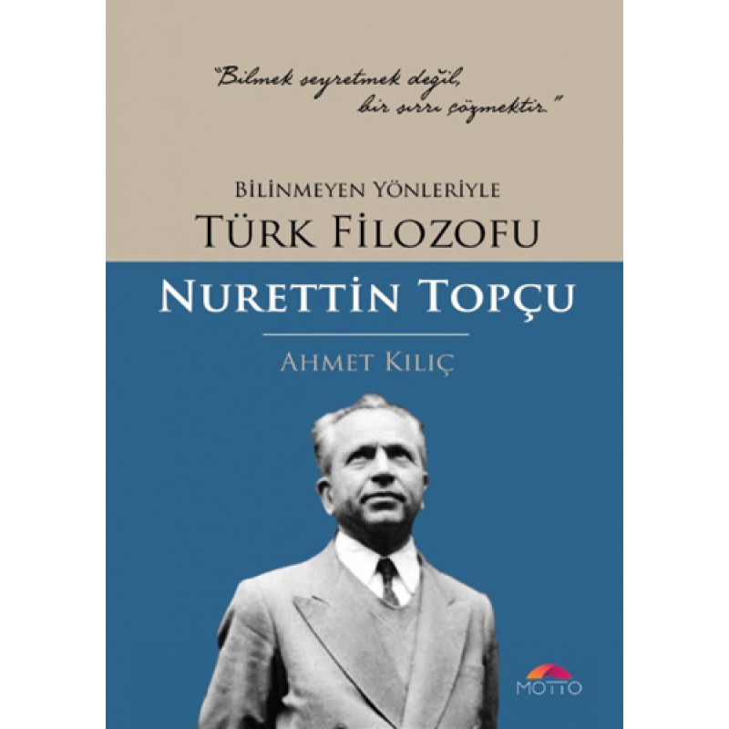 Bilinmeyen Yönleriyle Türk Filozofu Nurettin Topçu Bilinmeyen Yönleriyle Türk Filozofu Nurettin Topçu