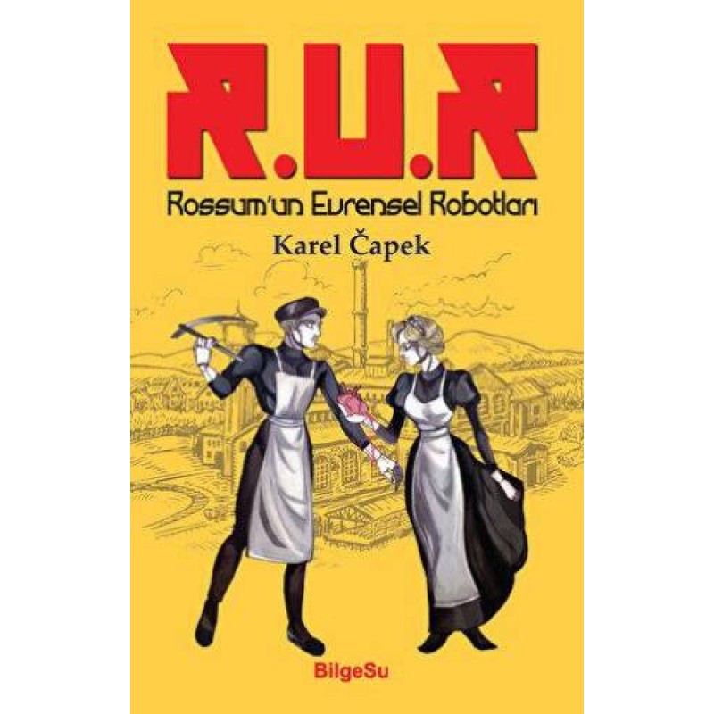 R.U.R Rossum’un Evrensel Robotları R.U.R Rossum’un Evrensel Robotları