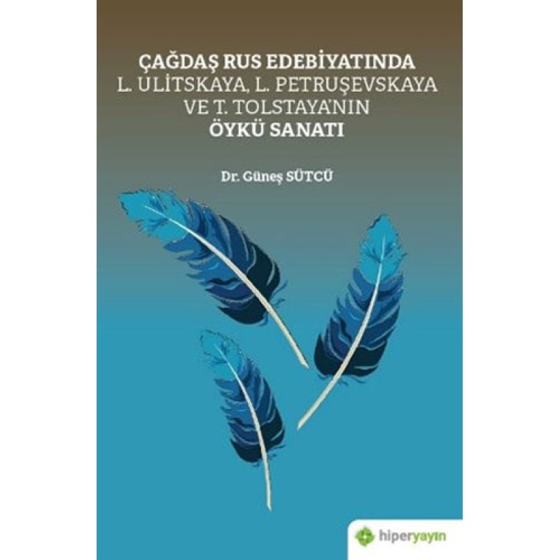 Çağdaş Rus Edebiyatında L. Ulitskaya, L. Petruşevskaya ve T. Tolstaya’nın Öykü Sanatı Çağdaş Rus Edebiyatında L. Ulitskaya, L. Petruşevskaya ve T. Tolstaya’nın Öykü Sanatı