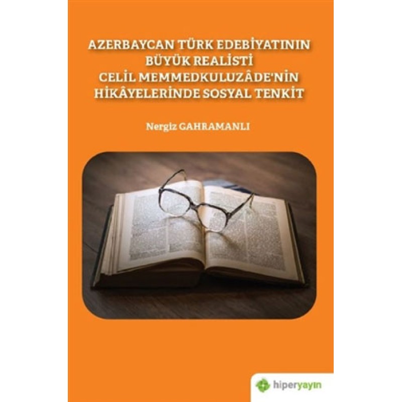 Azerbaycan Türk Edebiyatının Büyük Realisti Celil Memmedkuluzade’nin Hikayelerinde Sosyal Tenkit Azerbaycan Türk Edebiyatının Büyük Realisti Celil Memmedkuluzade’nin Hikayelerinde Sosyal Tenkit
