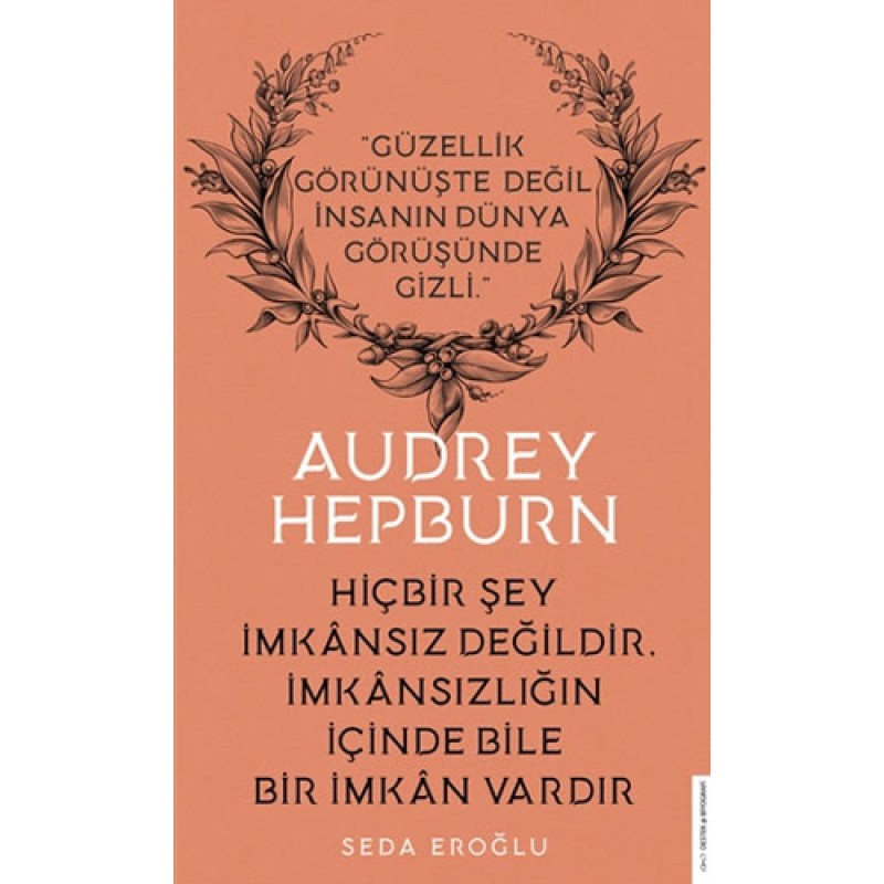 Audrey Hepburn - Hiçbir Şey İmkansız Değildir İmkansızlığın İçinde Bile İmkan Vardır Audrey Hepburn - Hiçbir Şey İmkansız Değildir İmkansızlığın İçinde Bile İmkan Vardır