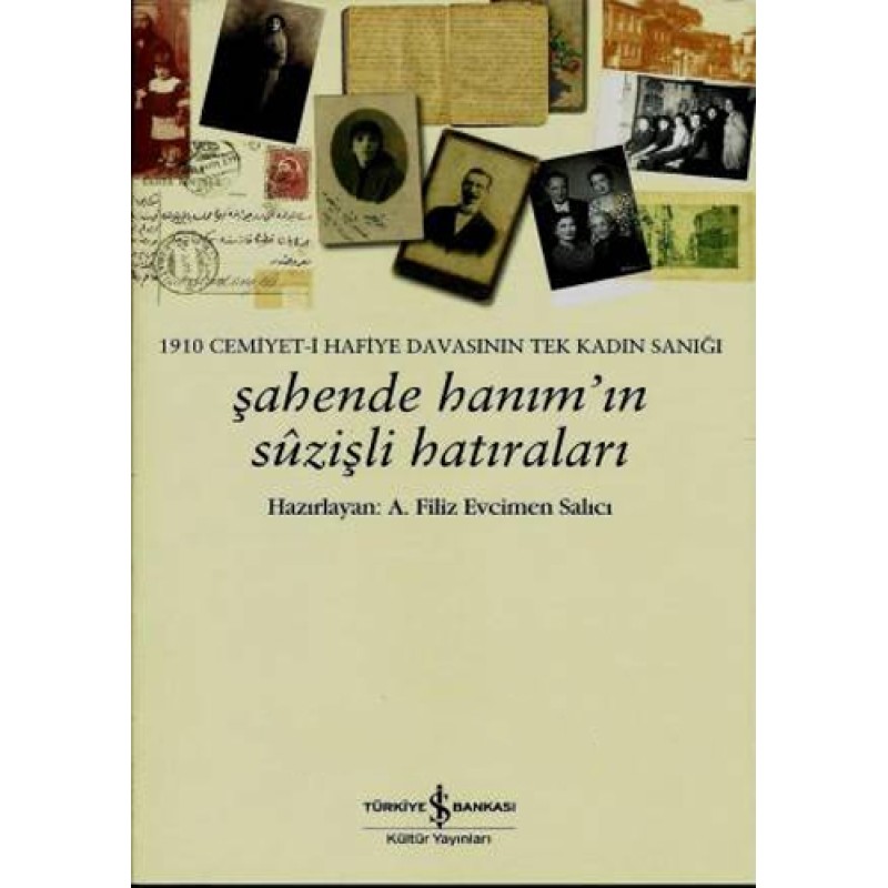 1910 Cemiyet-i Hafiye Davasının Tek Kadın Sanığı - Şahende Hanım'ın Suzişli Hatıraları 1910 Cemiyet-i Hafiye Davasının Tek Kadın Sanığı - Şahende Hanım'ın Suzişli Hatıraları
