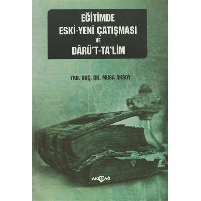 Eğitimde Eski Yeni Çatışması ve Darü't-Ta'lim Eğitimde Eski Yeni Çatışması ve Darü't-Ta'lim