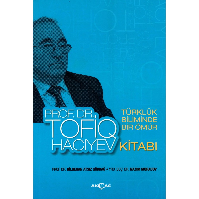 Türklük Biliminde Bir Ömür Prof. Dr. Tofiq Hacıyev Kitabı Türklük Biliminde Bir Ömür Prof. Dr. Tofiq Hacıyev Kitabı