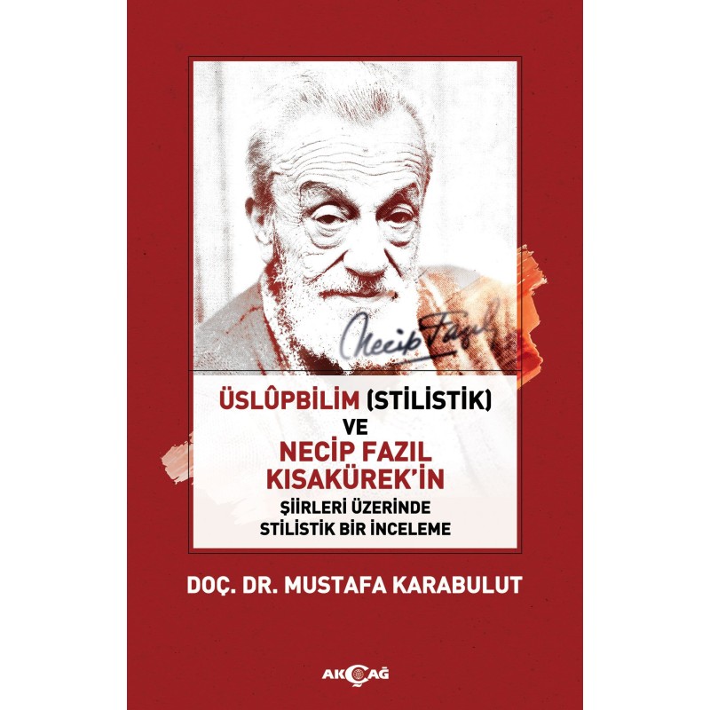Üslüpbilim (Stilistik) ve Necip Fazıl Kısakürek'in Şiirleri Üzerinde Stilistik Bir İnceleme Üslüpbilim (Stilistik) ve Necip Fazıl Kısakürek'in Şiirleri Üzerinde Stilistik Bir İnceleme