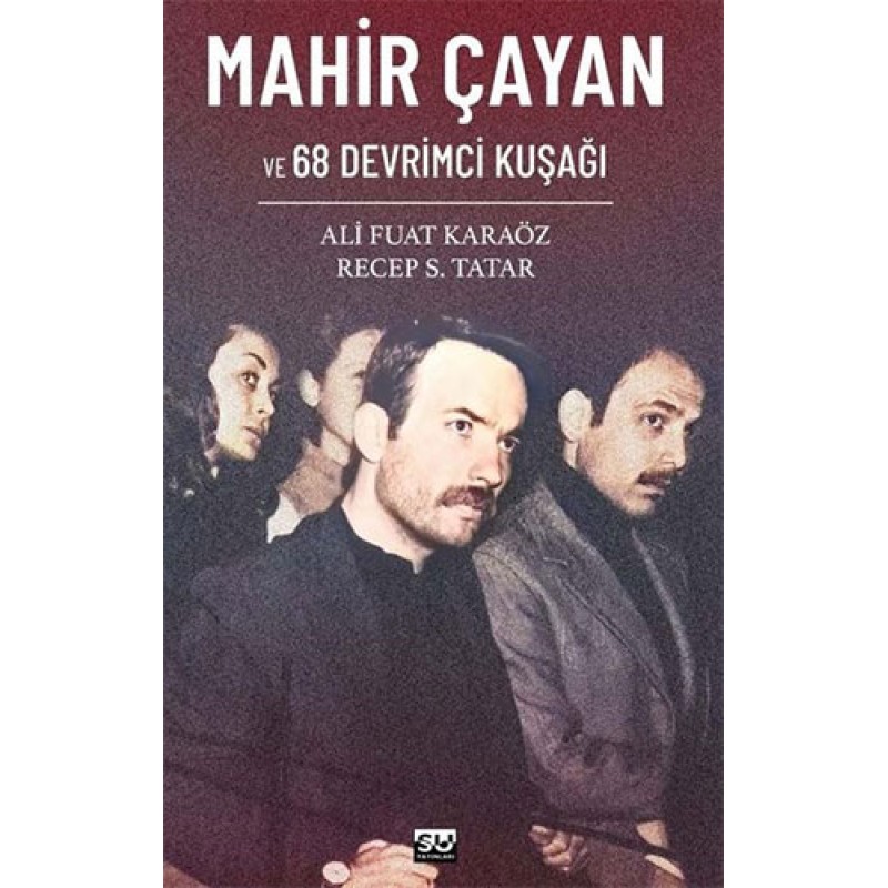 Mahir Çayan ve 68 Devrimci Kuşağı Mahir Çayan ve 68 Devrimci Kuşağı