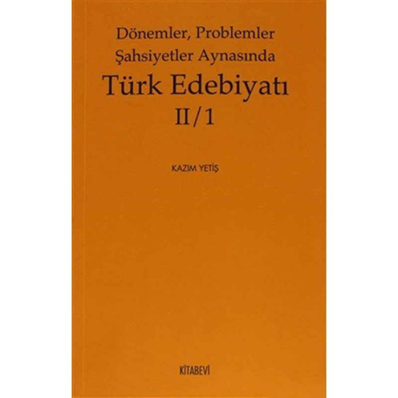 Dönemler, Problemler Şahsiyetler Aynasında Türk Edebiyatı 2 / 1 Dönemler, Problemler Şahsiyetler Aynasında Türk Edebiyatı 2 / 1