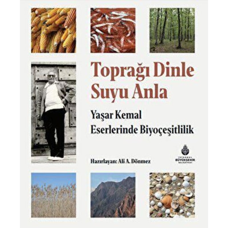 Toprağı Dinle Suyu Anla - Yaşar Kemal Eserlerinde Biyoçeşitlilik (Ciltli) Toprağı Dinle Suyu Anla - Yaşar Kemal Eserlerinde Biyoçeşitlilik (Ciltli)