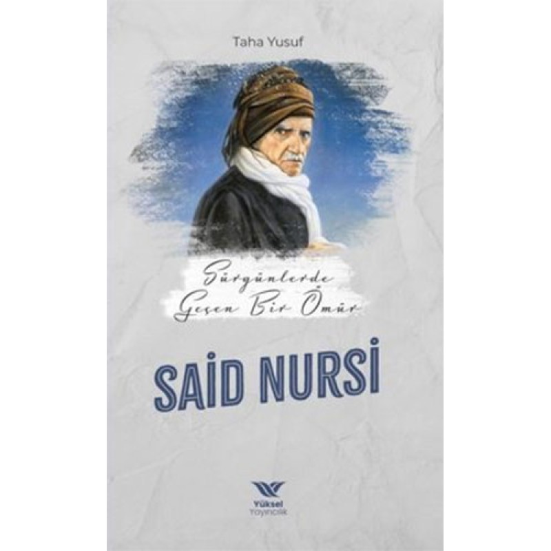 Sürgünde Geçen Bir Ömür : Said Nursi Sürgünde Geçen Bir Ömür : Said Nursi