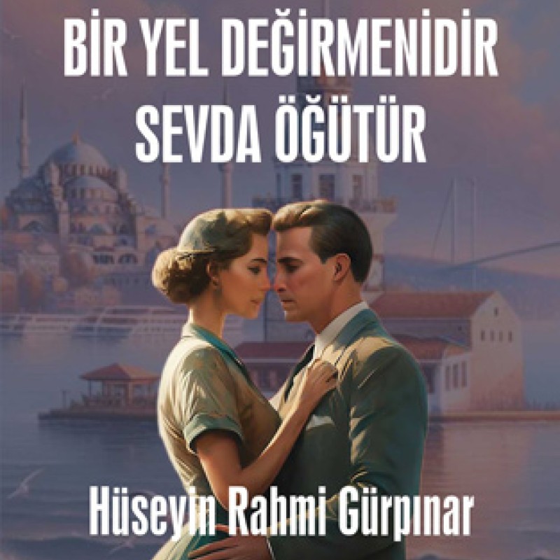 Gönül Bir Yel Değirmenidir Sevda Öğütür
