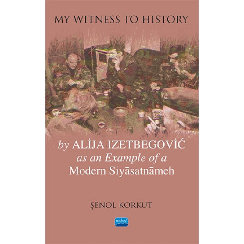 My Witness To History - By Alija Izetbegovic as an Example of a Modern Siyasatnameh My Witness To History - By Alija Izetbegovic as an Example of a Modern Siyasatnameh