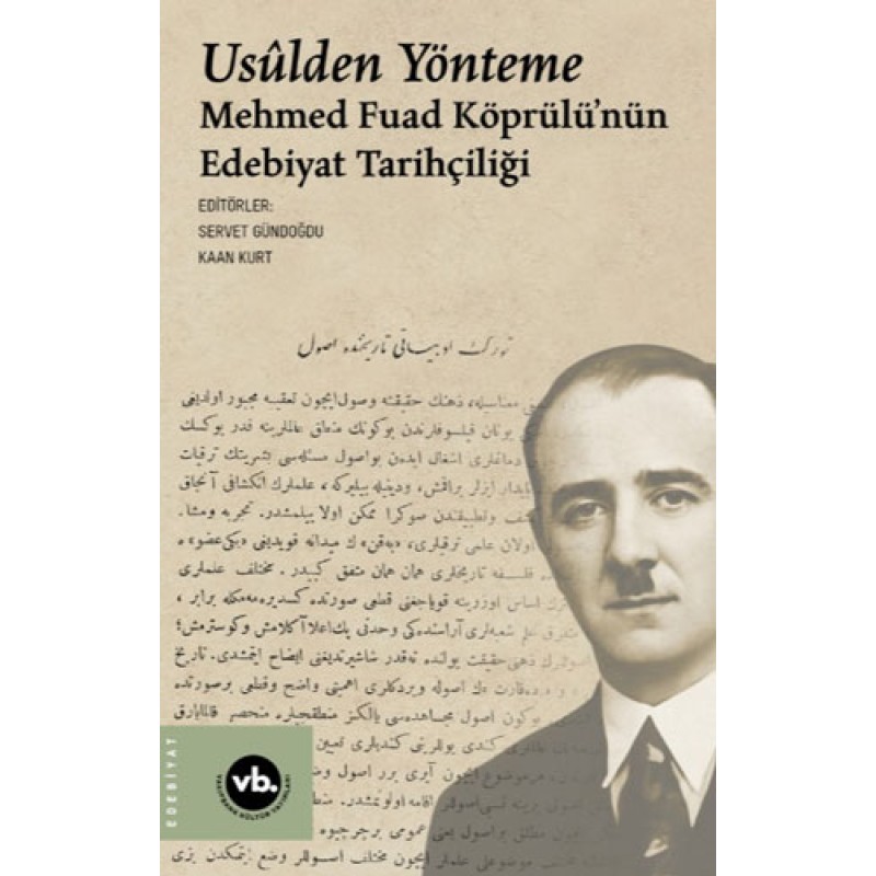 Usulden Yönteme - Mehmed Fuad Köprülü'nün Edebiyat Tarihçiliği Usulden Yönteme - Mehmed Fuad Köprülü'nün Edebiyat Tarihçiliği