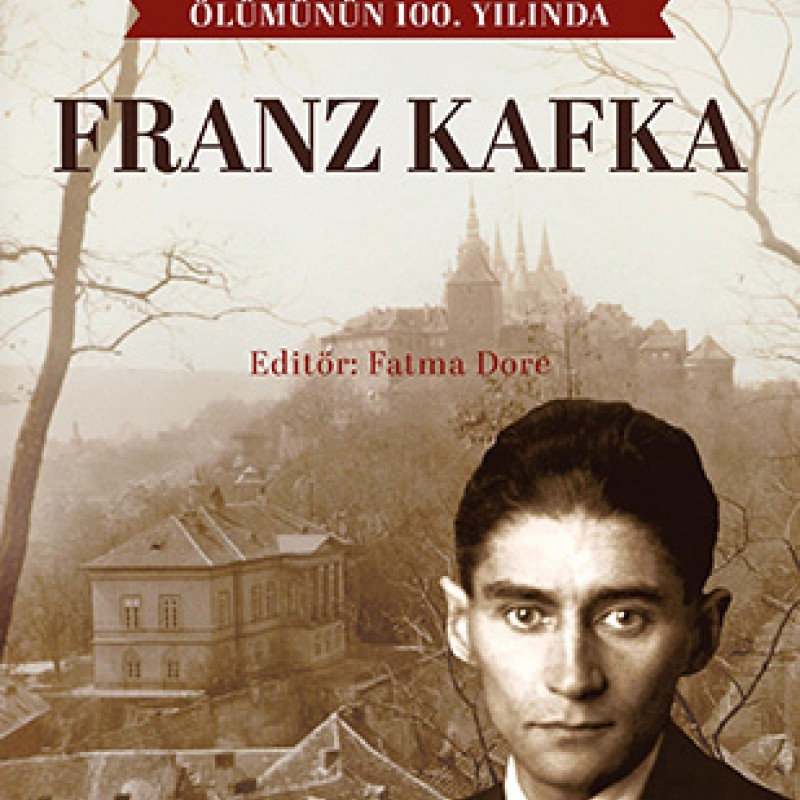 Ölümünün 100. Yılında Franz Kafka Ölümünün 100. Yılında Franz Kafka