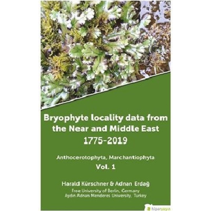 Bryophyte Locality Data From The Near and Middle East 1775 - 2019 Anthocerotophhyta Marchantiophyta Vol.1 Bryophyte Locality Data From The Near and Middle East 1775 - 2019 Anthocerotophhyta Marchantiophyta Vol.1