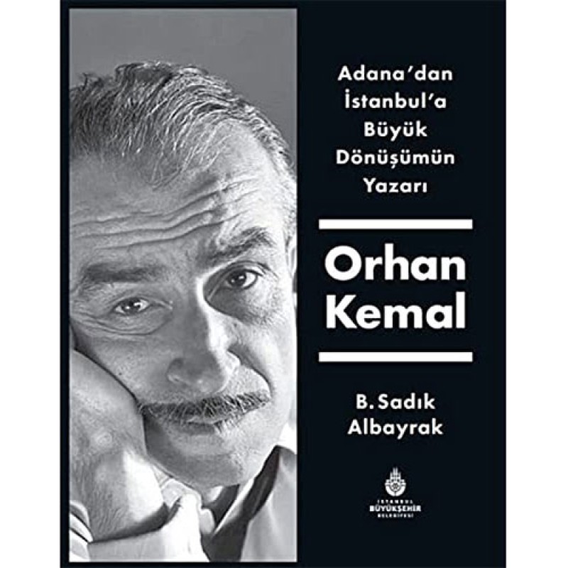 Adana'dan İstanbul'a Büyük Dönüşümün Yazarı Orhan Kemal (Ciltli) Adana'dan İstanbul'a Büyük Dönüşümün Yazarı Orhan Kemal (Ciltli)