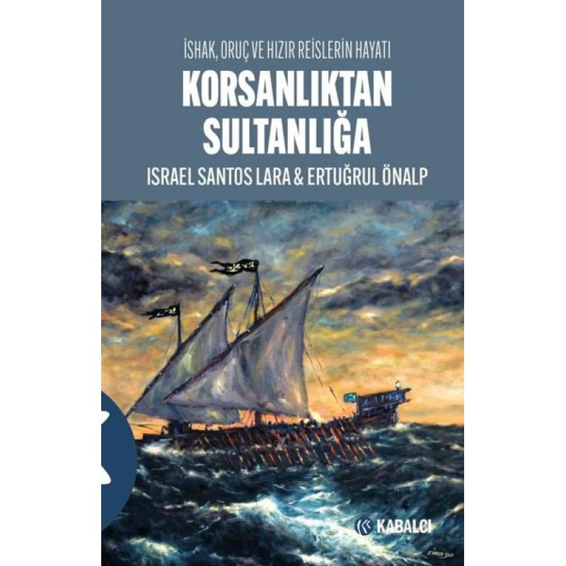 Korsanlıktan Sultanlığa - İshak Oruç ve Hızır Reislerin Hayatı Korsanlıktan Sultanlığa - İshak Oruç ve Hızır Reislerin Hayatı