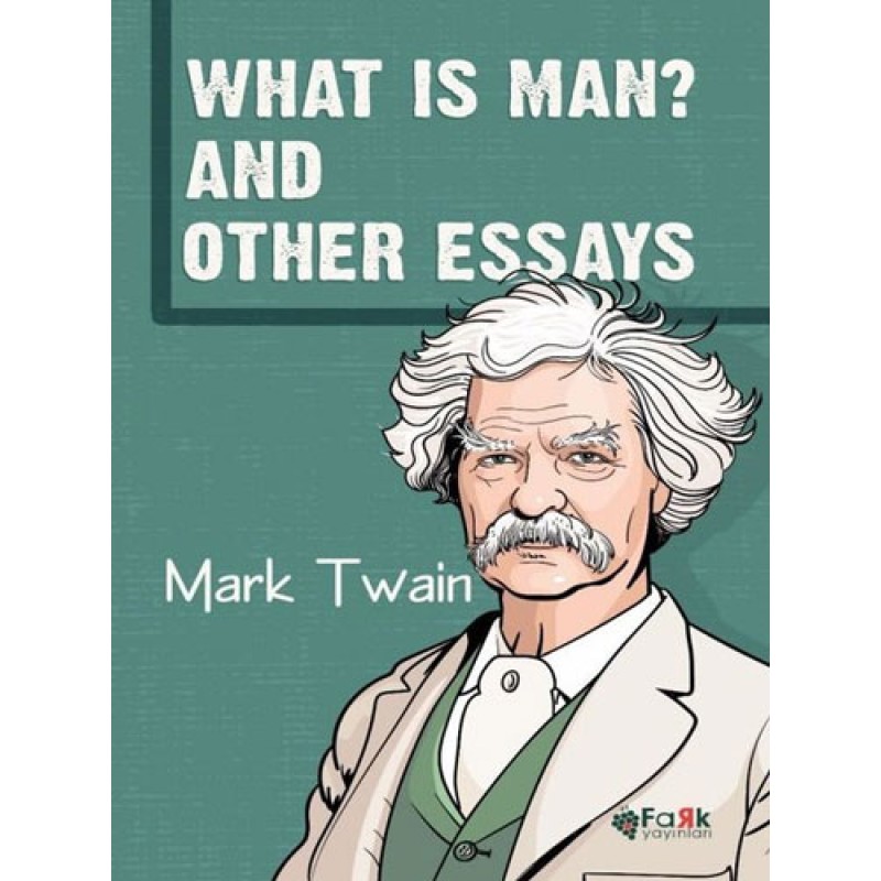 What Is Man? And Other Essays What Is Man? And Other Essays
