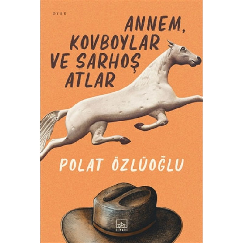 Annem Kovboylar ve Sarhoş Atlar