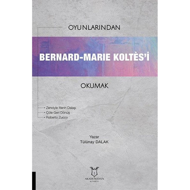 Oyunlarından Bernard - Marie Koltes'i Okumak Oyunlarından Bernard - Marie Koltes'i Okumak