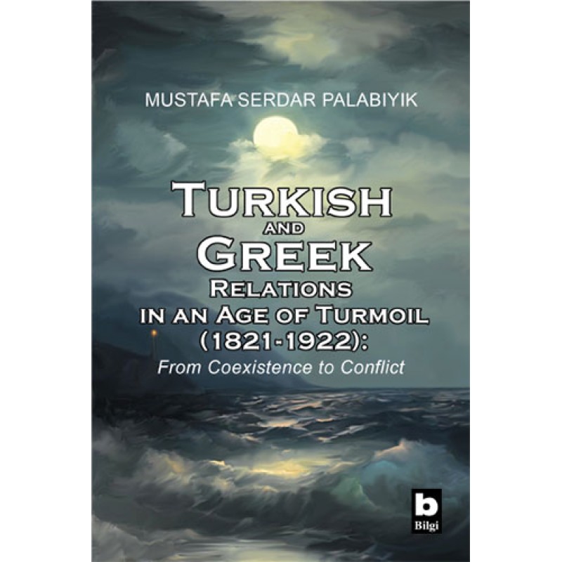 Turkish and Greek Relations in an Age of Turmoil (1821 - 1922) Turkish and Greek Relations in an Age of Turmoil (1821 - 1922)