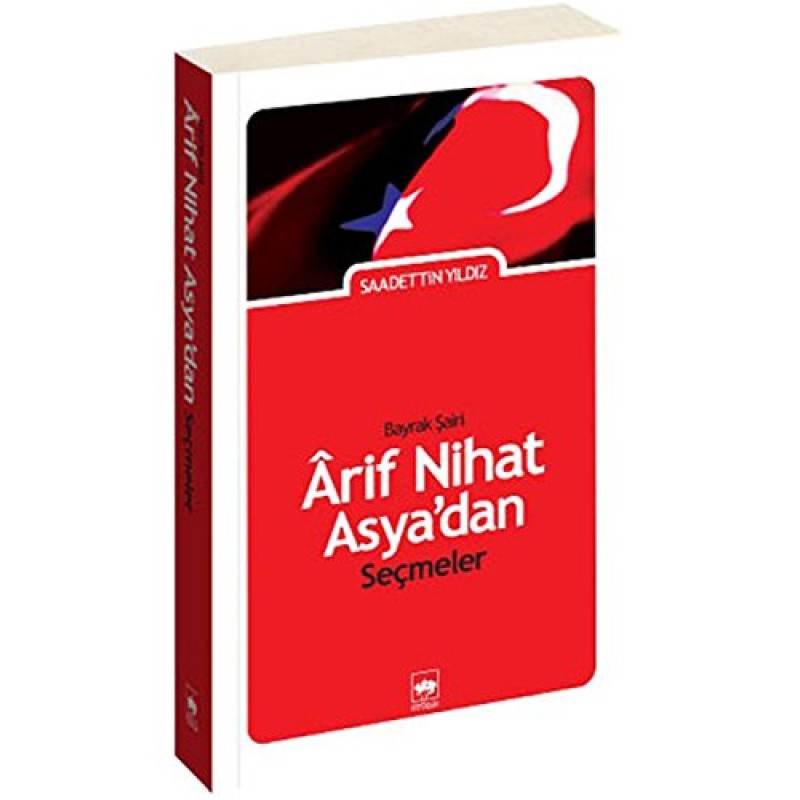 'Bayrak Şairi' Arif Nihat Asya'dan Seçmeler 'Bayrak Şairi' Arif Nihat Asya'dan Seçmeler