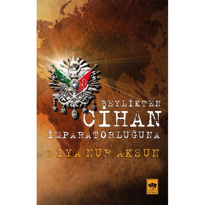 Beylik'ten Cihan İmparatorluğu'na Beylik'ten Cihan İmparatorluğu'na