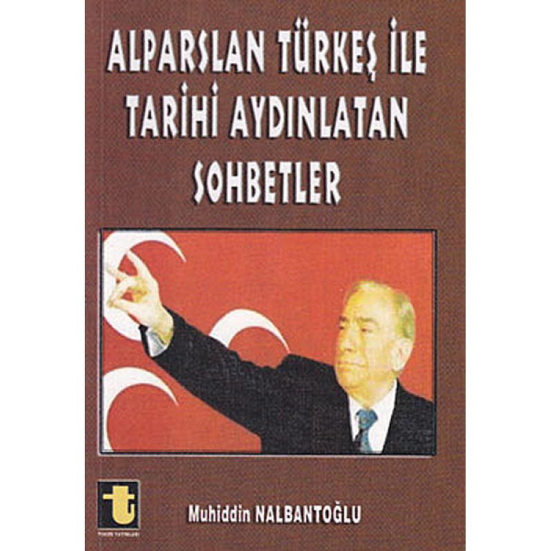 Alparslan Türkeş ile Tarihi Aydınlatan Sohbetler Alparslan Türkeş ile Tarihi Aydınlatan Sohbetler
