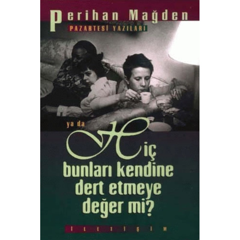 Pazartesi Yazıları ya da Hiç Bunları Kendine Dert Etmeye Değer mi? Pazartesi Yazıları ya da Hiç Bunları Kendine Dert Etmeye Değer mi?