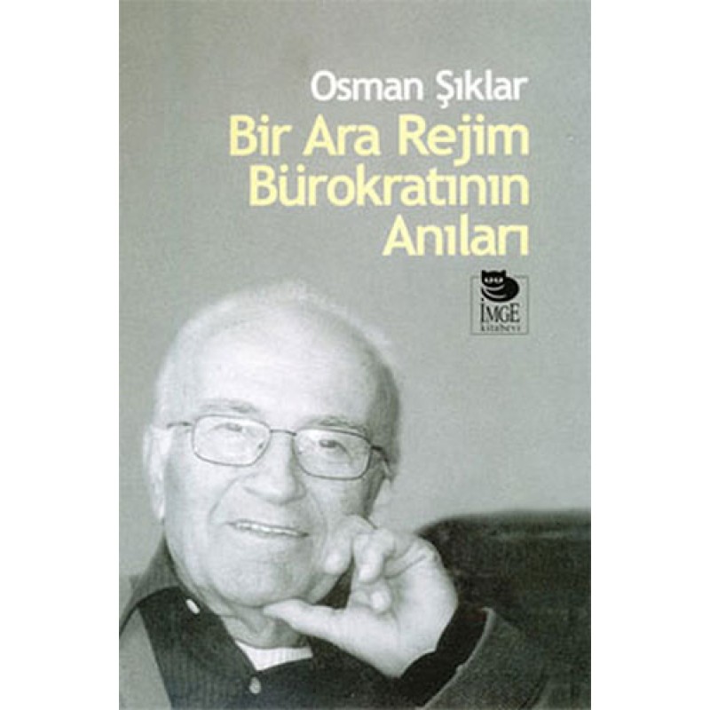 Bir Ara Rejim Bürokratının Anıları Bir Ara Rejim Bürokratının Anıları