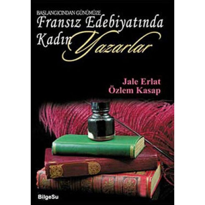 Başlangıcından Günümüze Fransız Edebiyatında Kadın Yazarlar Başlangıcından Günümüze Fransız Edebiyatında Kadın Yazarlar
