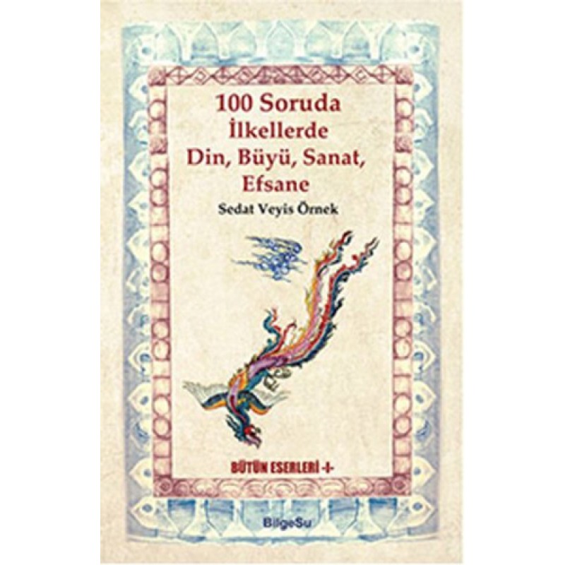 100 Soruda İlkellerde Din, Büyü, Sanat, Efsane 100 Soruda İlkellerde Din, Büyü, Sanat, Efsane